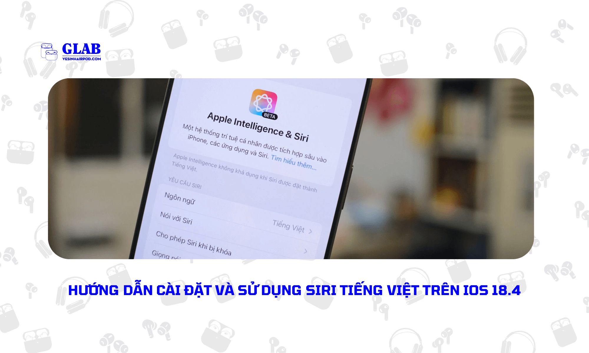 siri-ho-tro-tieng-viet-tren-ios-18-4-glab (4)