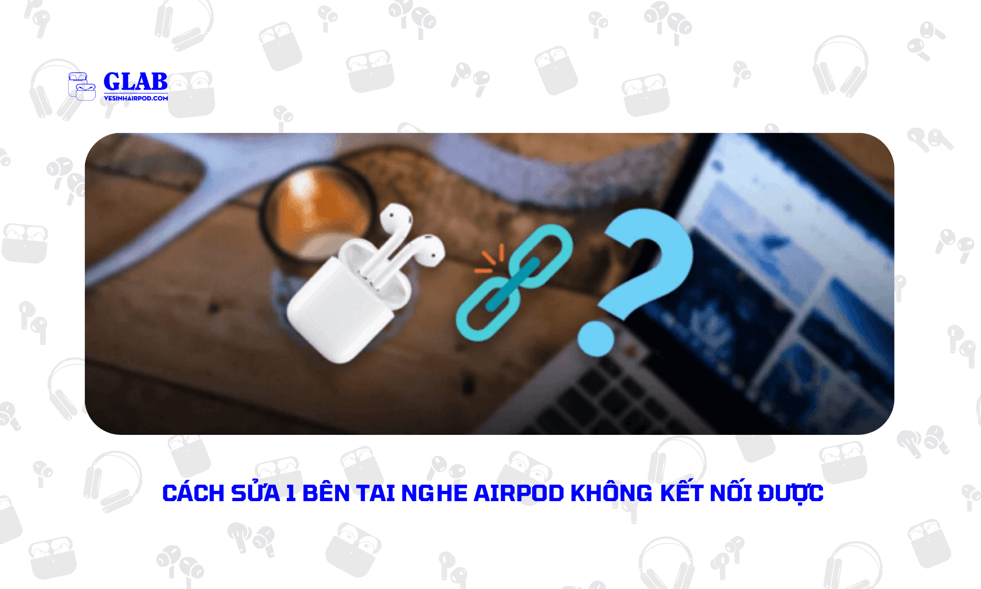 1-ben-tai-nghe-airpod-khong-ket-noi-duoc (4)