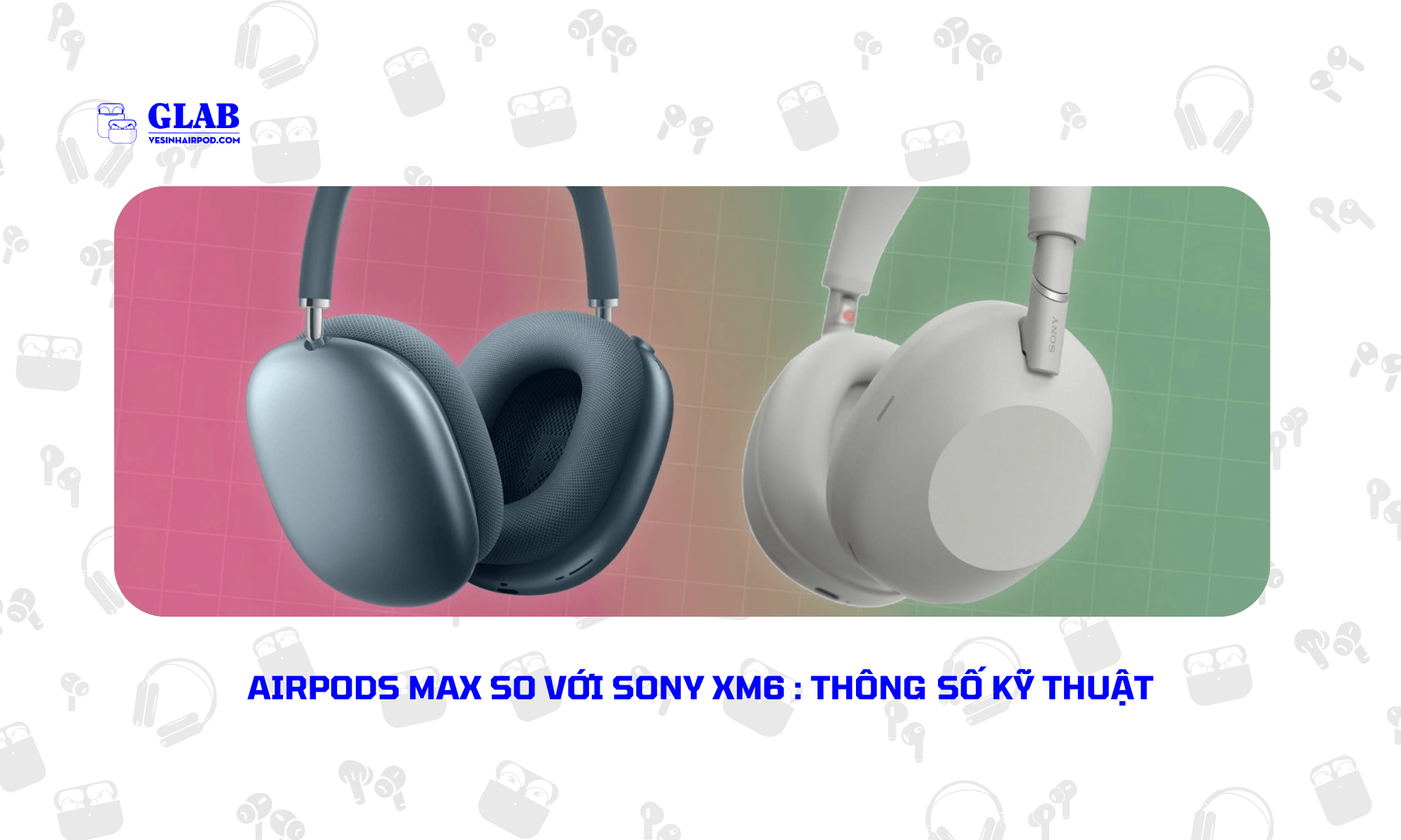 Airpods-Max-So-Voi-Sony-XM6 (4)