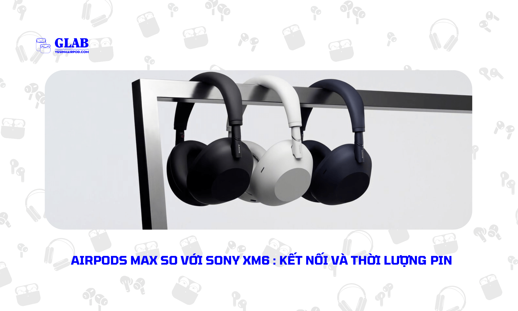 Airpods-Max-So-Voi-Sony-XM6 (4)