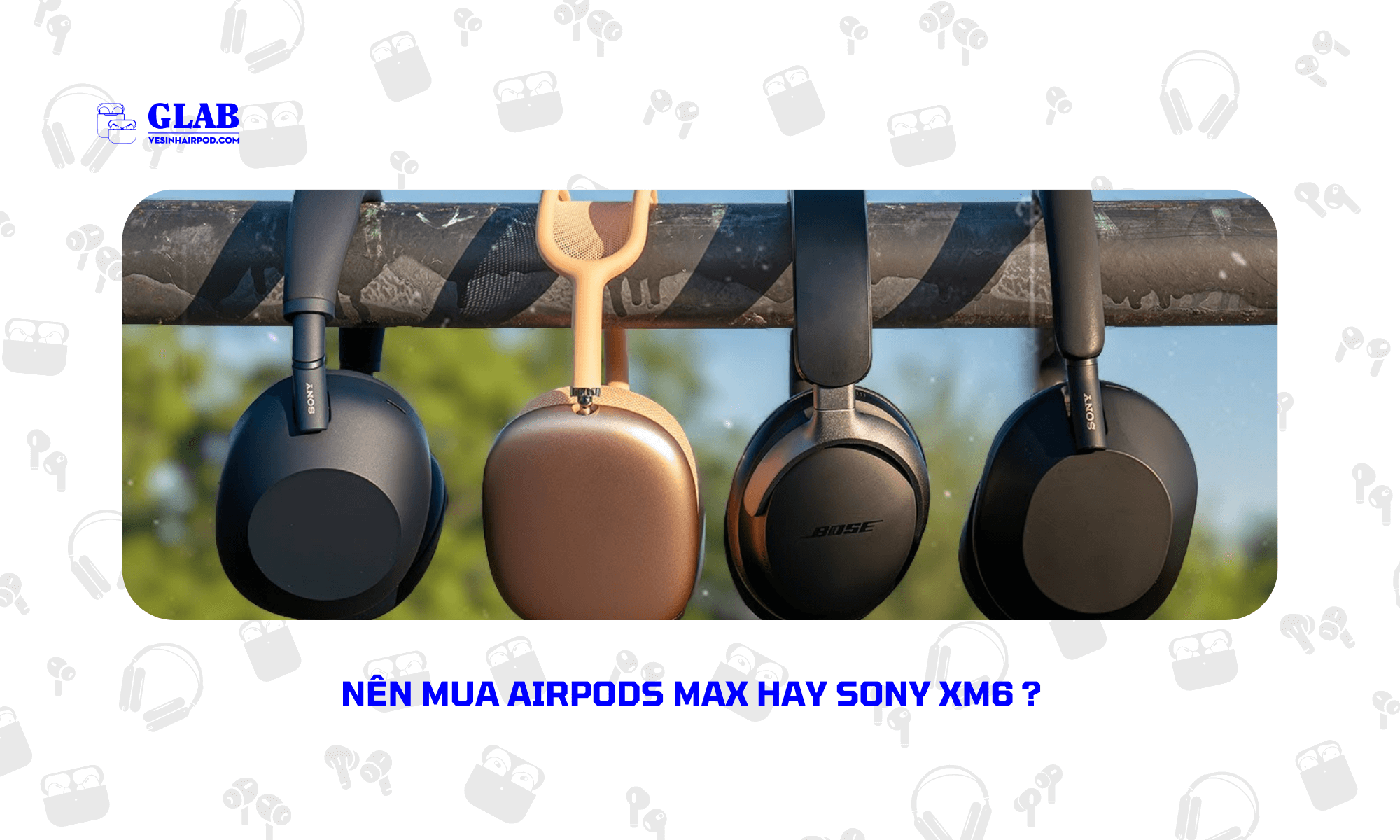 Airpods-Max-So-Voi-Sony-XM6 (4)