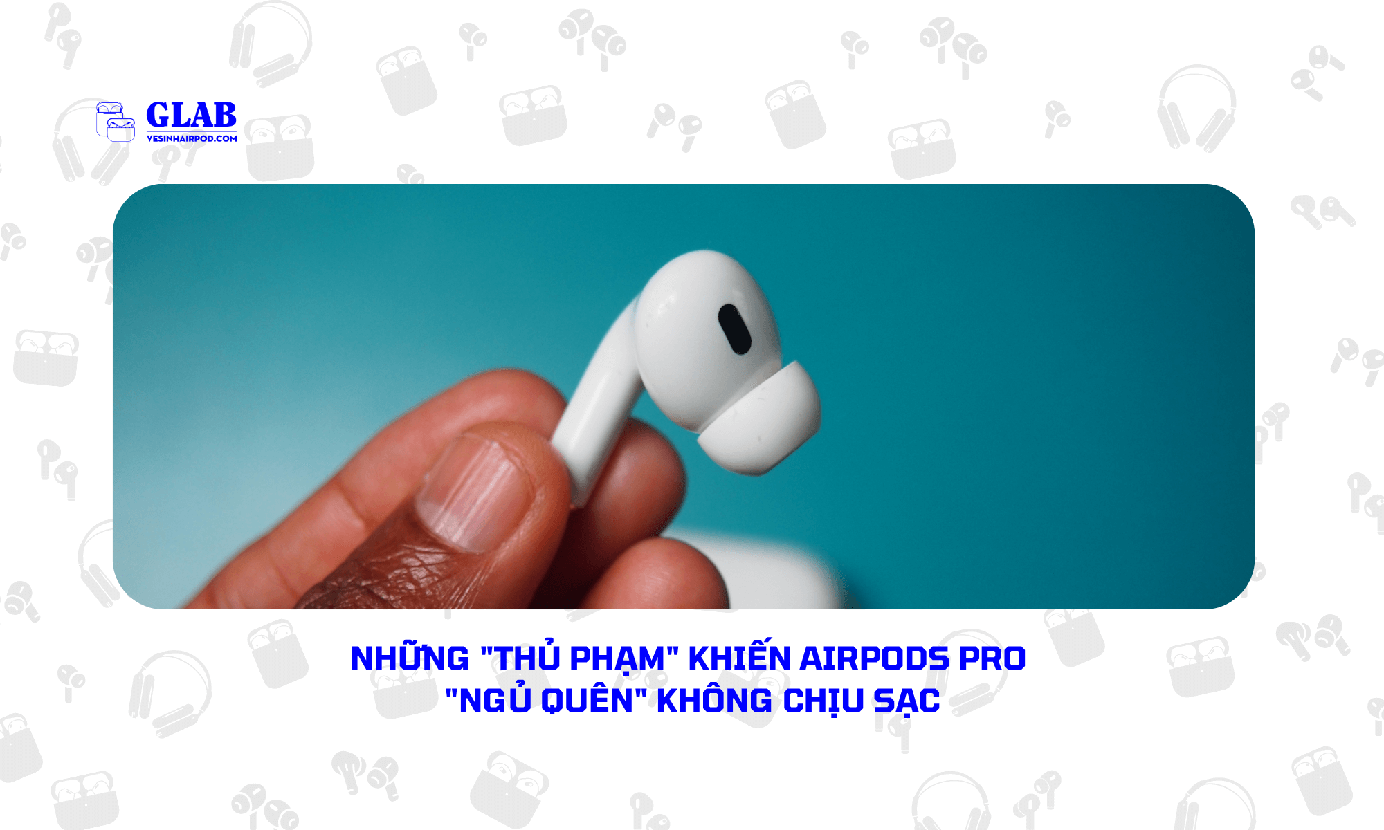 Sua-Airpod-Pro-Sac-Khong-Vao-Pin (1)