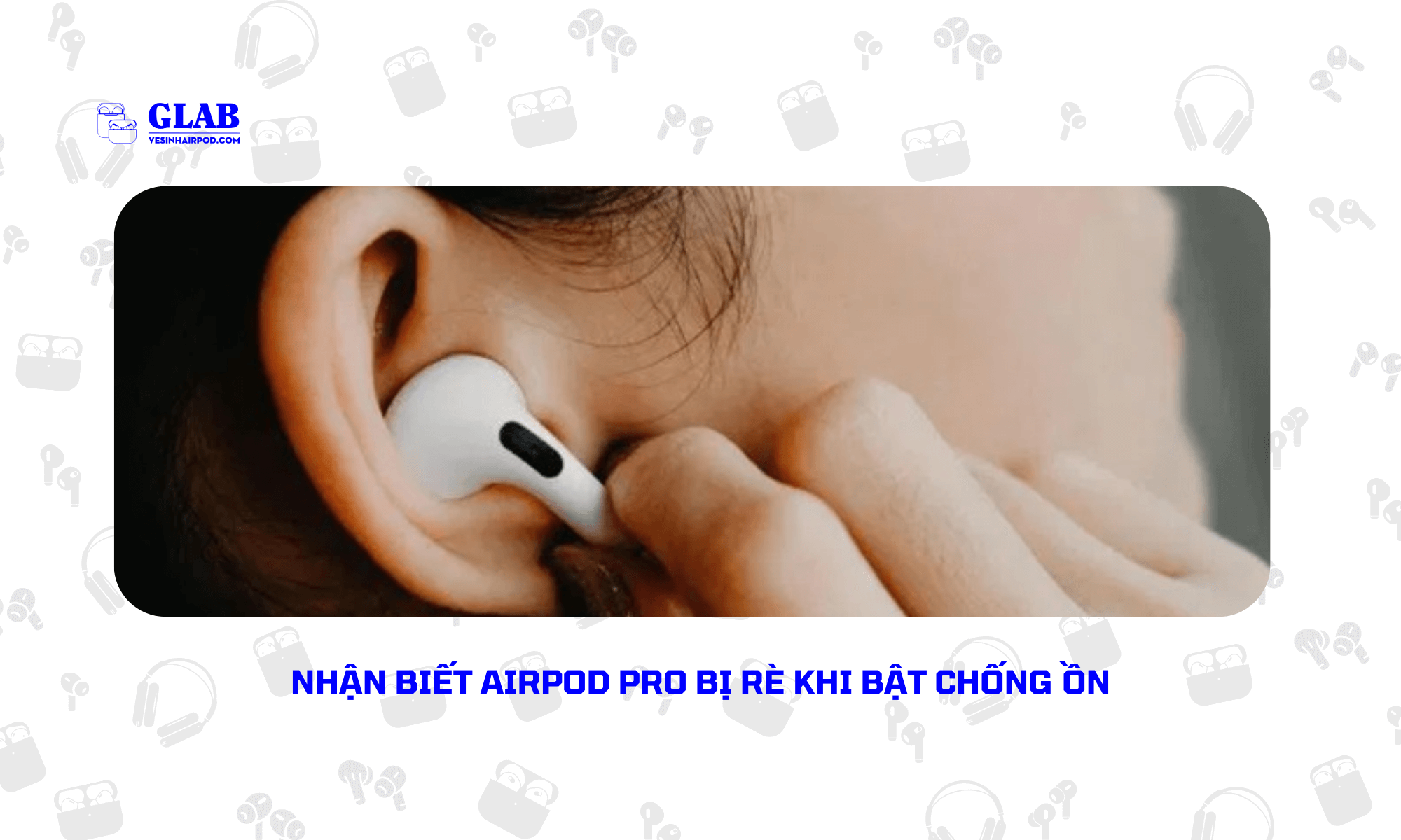 airpod-pro-bi-re-khi-chong-on (4)