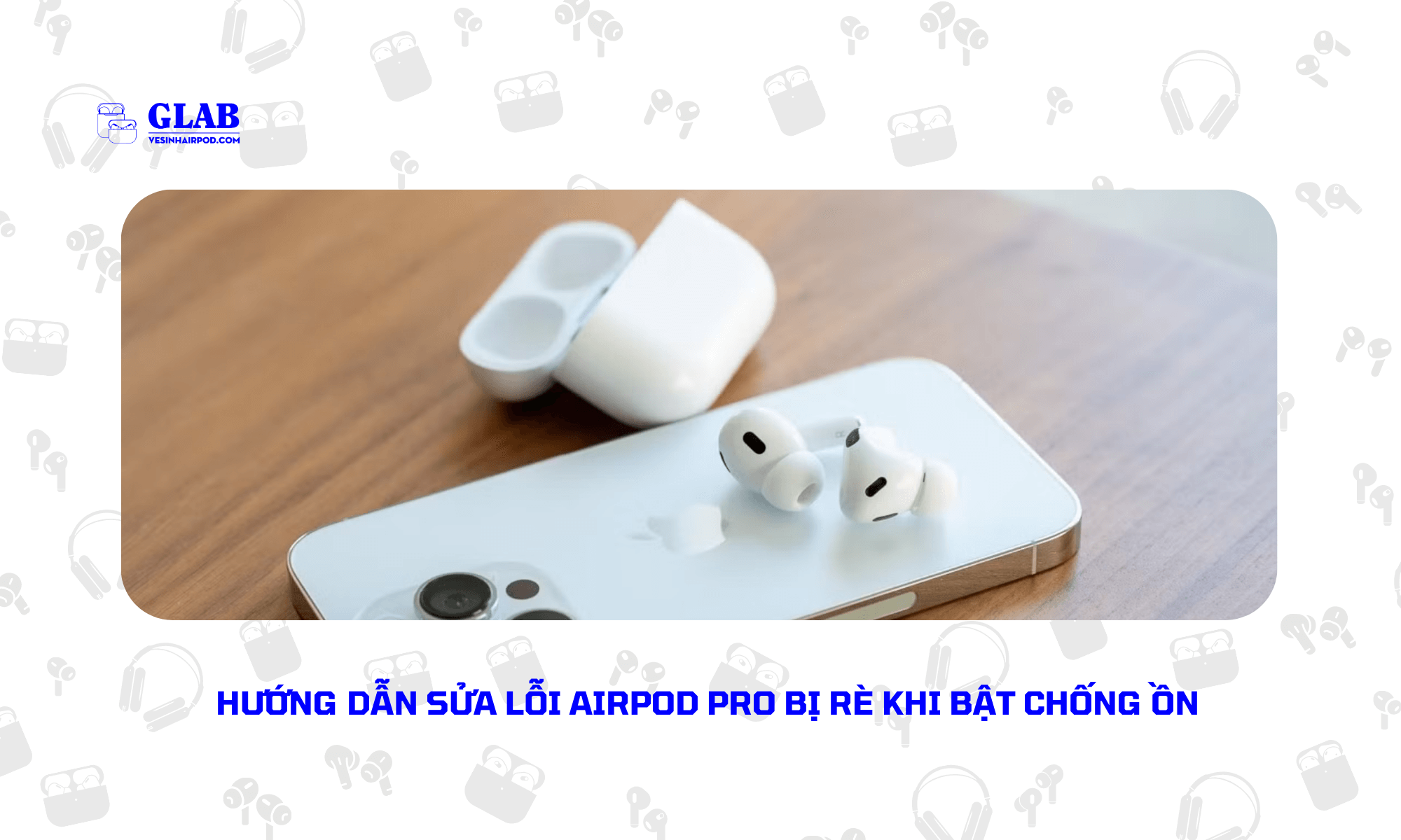airpod-pro-bi-re-khi-chong-on (4)