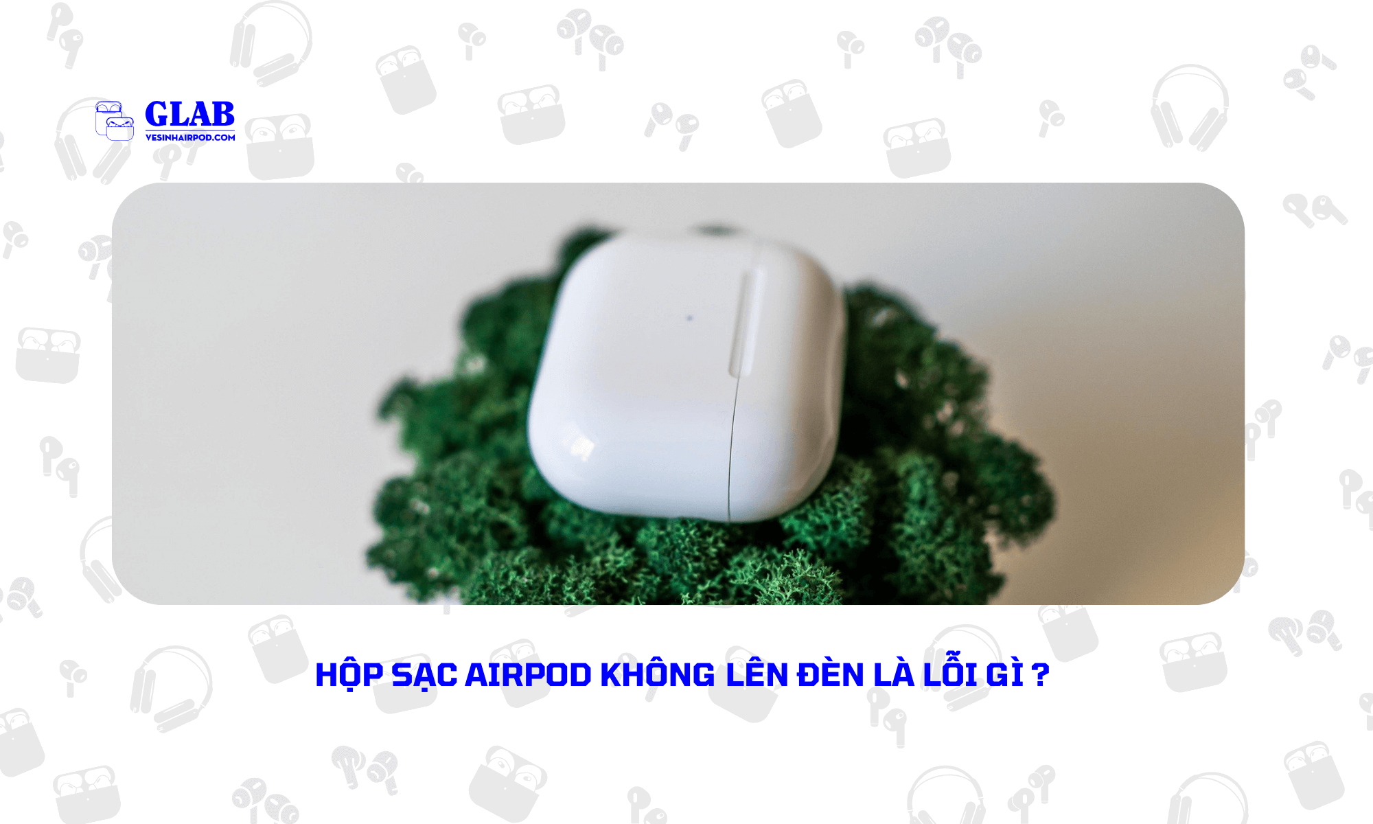 hop-sac-airpod-khong-len-den (4)