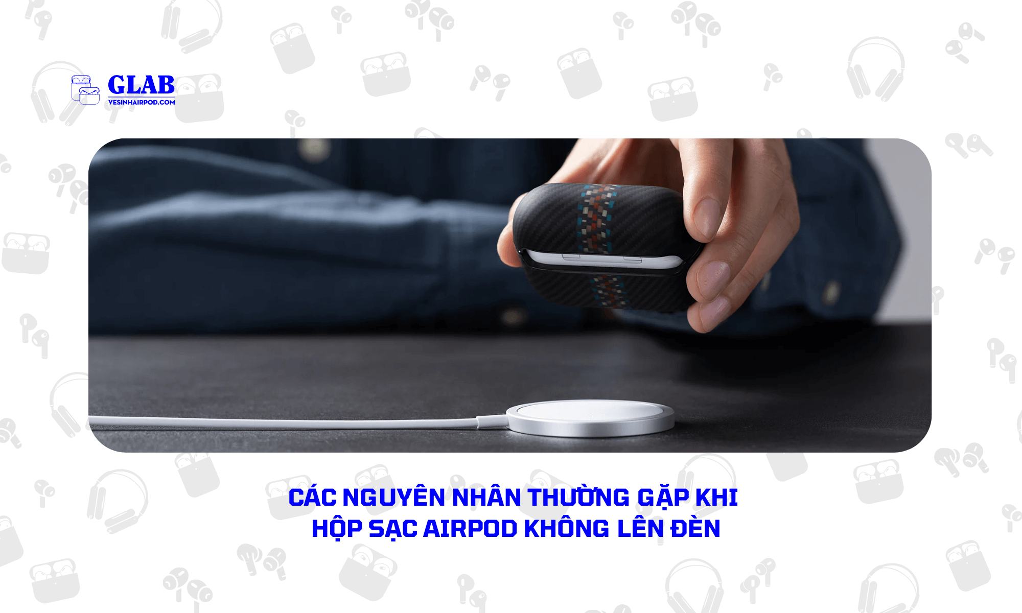 hop-sac-airpod-khong-len-den (4)