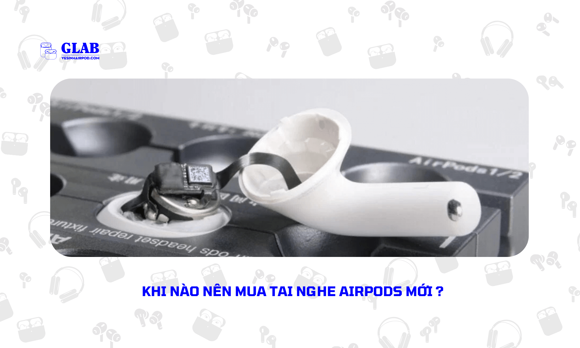 thay-pin-airpods-hay-mua-moi (1)
