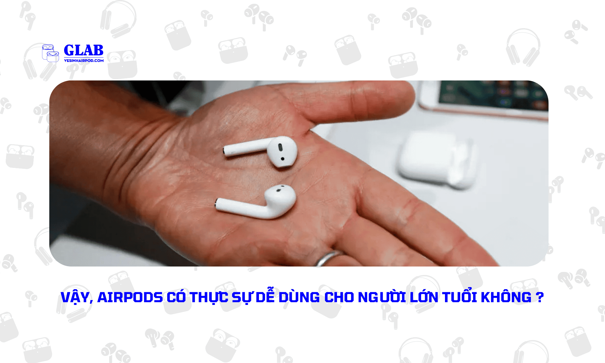 airpods-cho-nguoi-lon-tuoi-de-dung-khong (1)