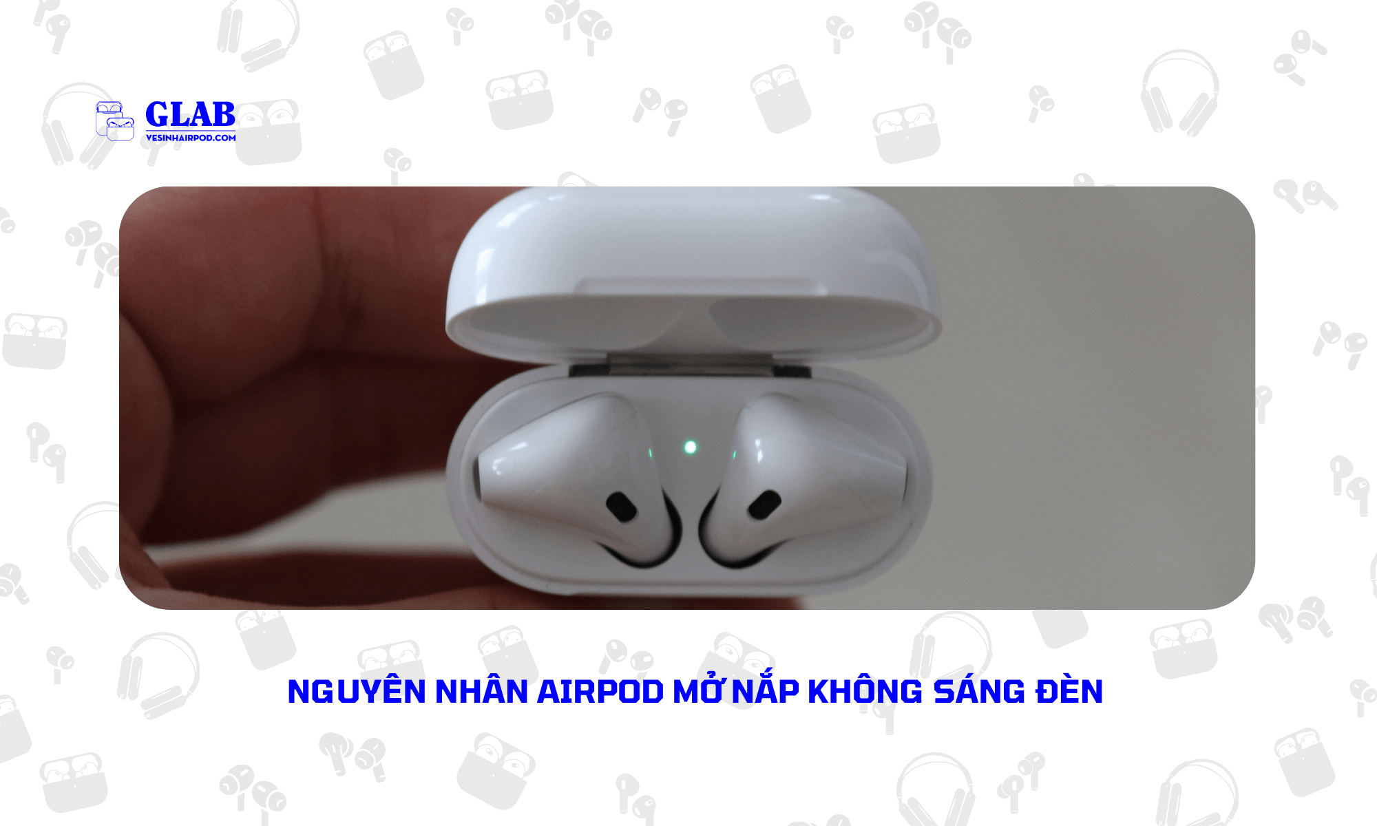 airpods-mo-nap-khong-sang-den (1)