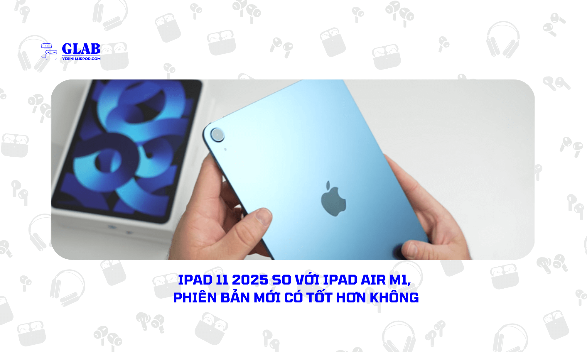 iPad-11-2025-So-Voi-iPad-Air-M1 (4)