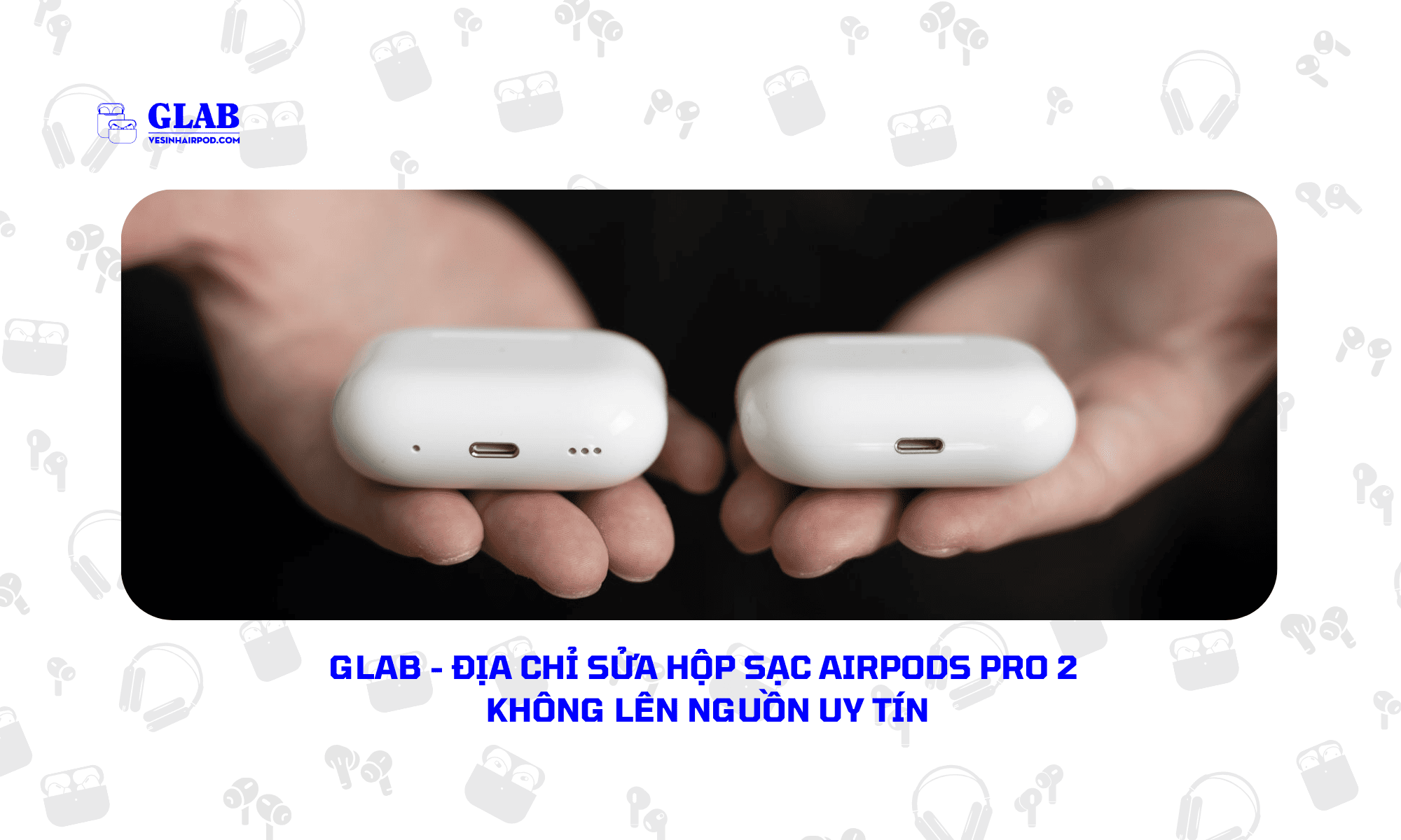 sua-hop-sac-airpods-pro-2-khong-len-nguon (2)