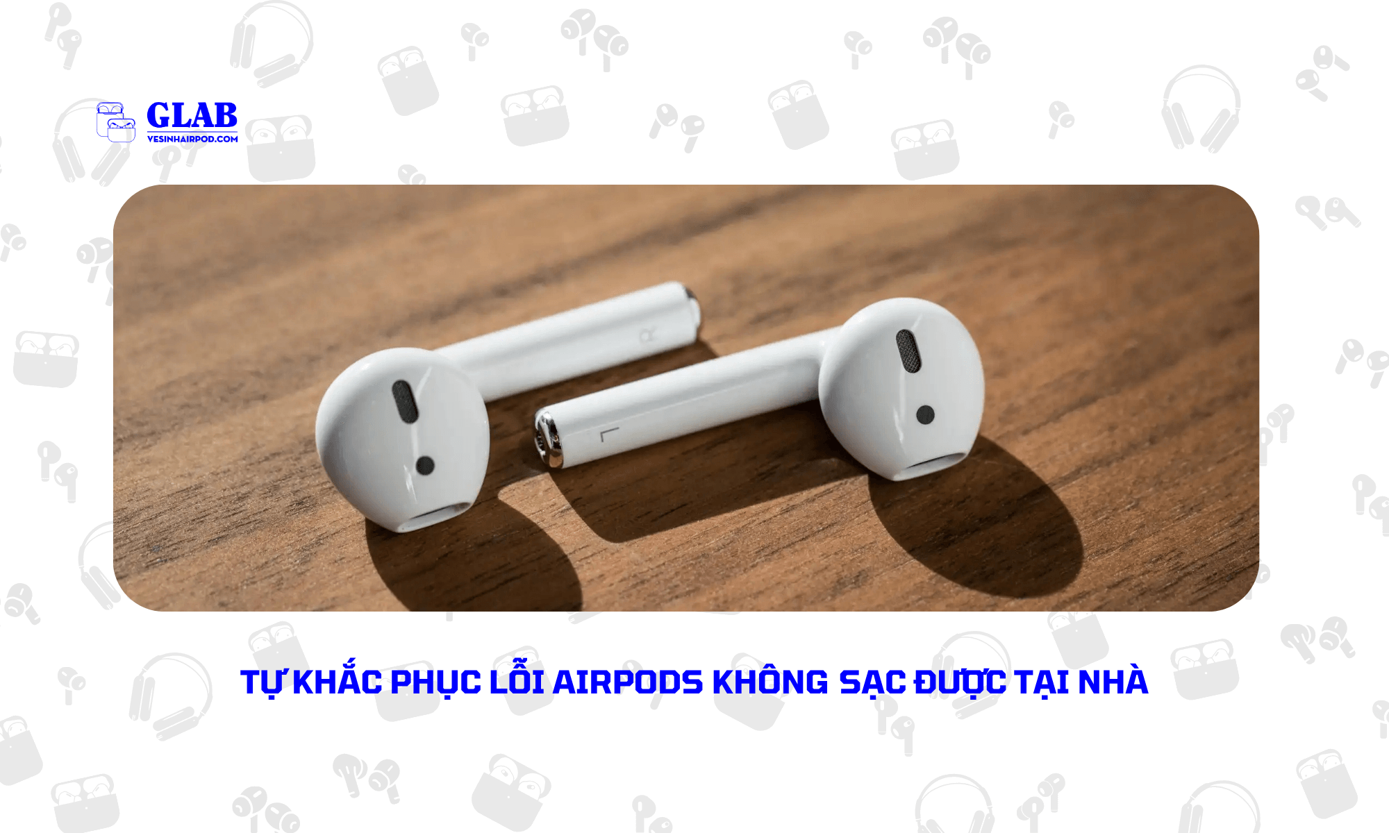 sua-loi-airpods-khong-sac-duoc (4)