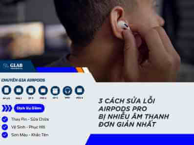 sua-loi-airpods-pro-bi-nhieu-am-thanh (1)