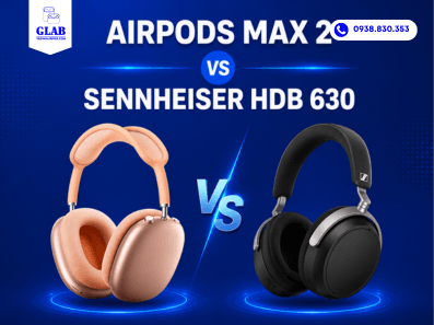 airpods-max-2-so-voi-Sennheiser-HDB-630-glab