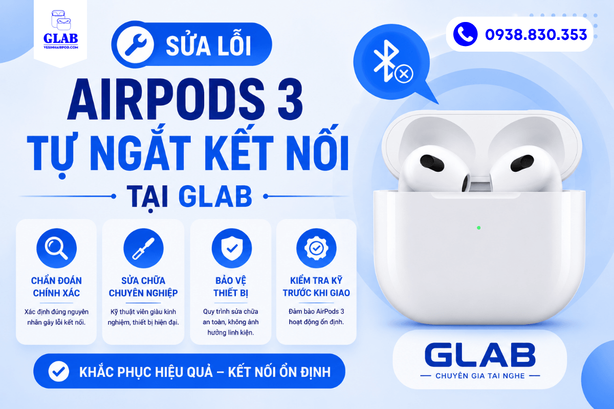 sua-loi-airpods-3-tu-ngat-ket-noi-vesinhairpod.com-glab