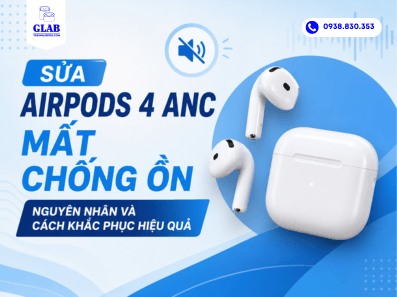 sua-loi-airpods-4-anc-mat-chong-on